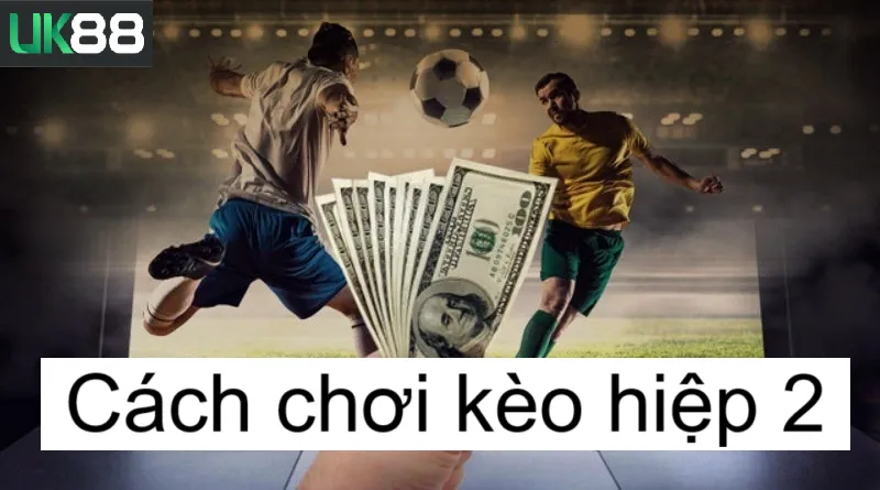 Kèo hiệp 2 uk88