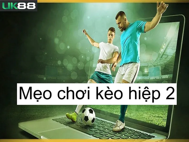 Kèo hiệp 2 uk88