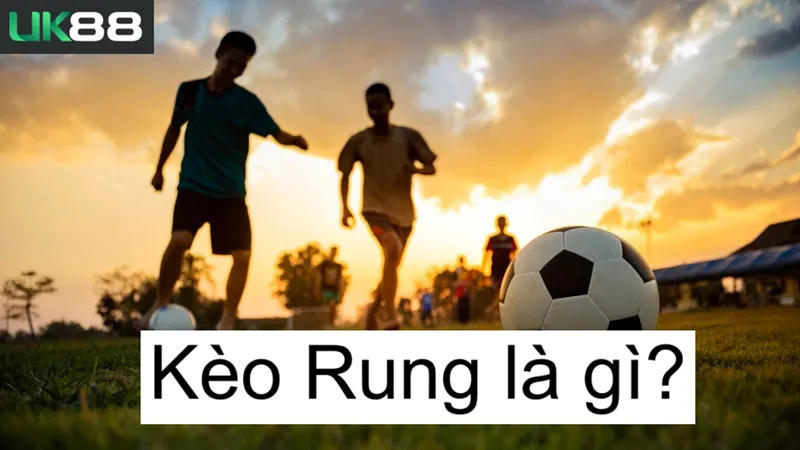 Kèo rung uk88 