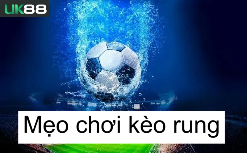 Kèo rung uk88 