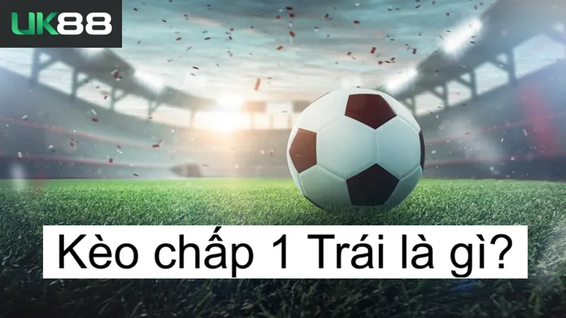 Kèo chấp 1 trái uk88