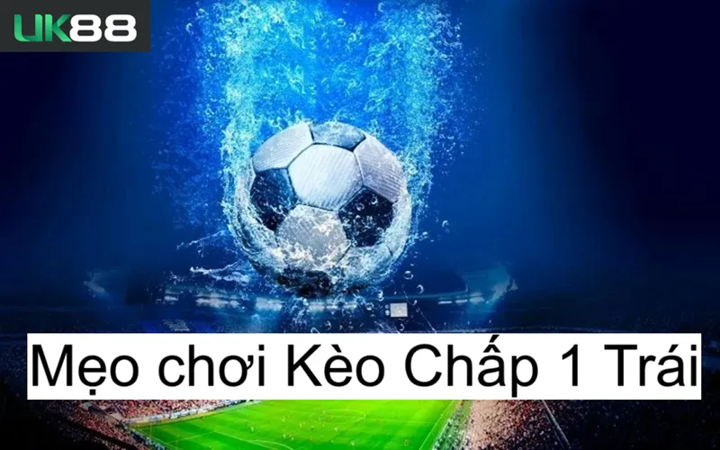 Kèo chấp 1 trái uk88