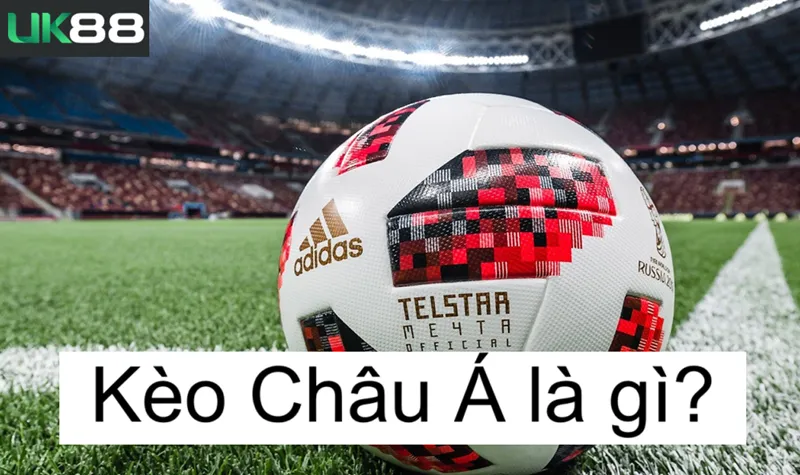 Kèo châu á uk88 