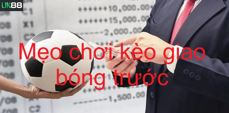 Kèo giao bóng trước uk88