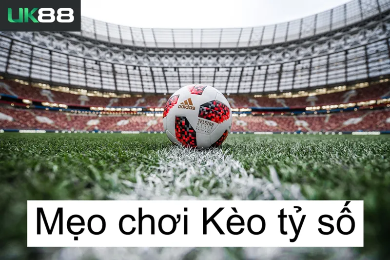 Kèo tý số uk88 