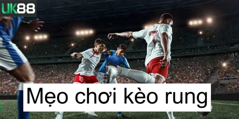 Kèo rung uk88