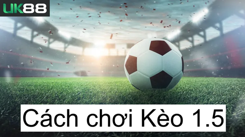 Kèo 1.5 UK88 