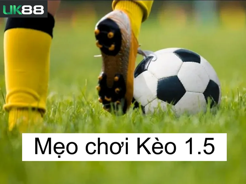 Kèo 1.5 UK88 