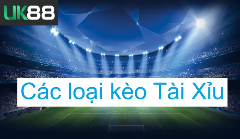 Kèo tài xỉu uk88