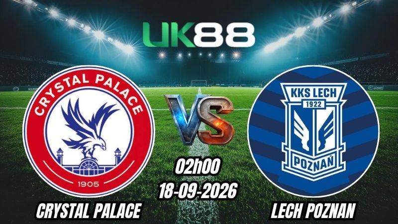 UK88 Soi kèo Crystal Palace vs Lech Poznan | 02h00 – 18/09/2026 – Europa League