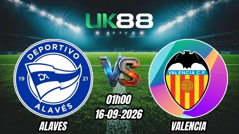 UK88 Soi kèo Alaves vs Valencia | 01h00 – 16/09/2026 – La Liga