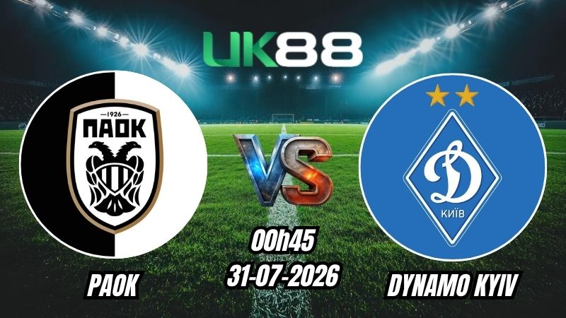 UK88 Soi kèo PAOK vs Dynamo Kyiv | 00h45 – 31/07/2026 – Play-off Europa League