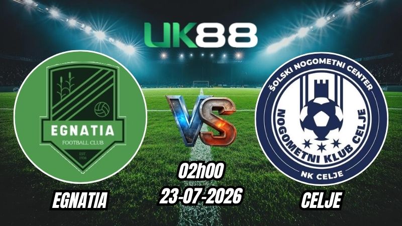 UK88 Soi kèo Egnatia vs Celje | 02h00 – 23/07/2026 – Play-off Champions League