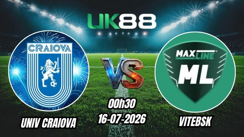 UK88 Soi kèo Univ. Craiova vs Vitebsk | 00h30 – 16/07/2026 – Play-off Champions League