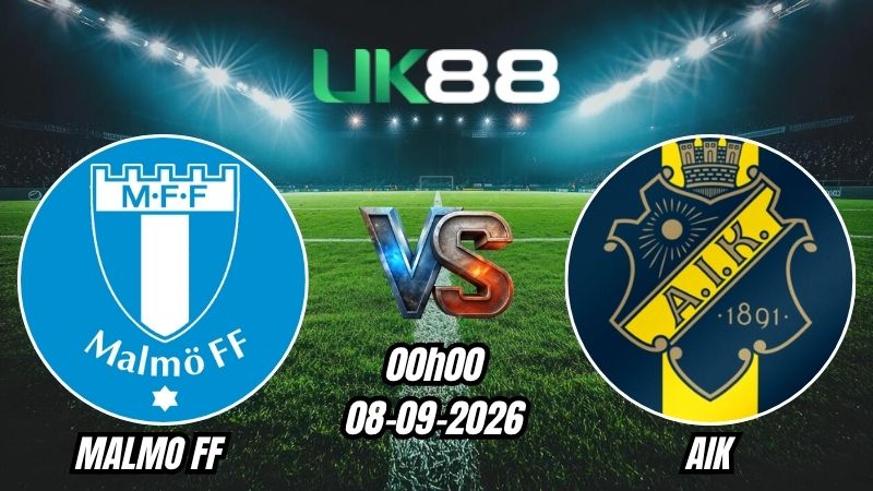 UK88 Soi kèo Malmo FF vs AIK | 00h00 – 08/09/2026 – VĐQG Thụy Điển