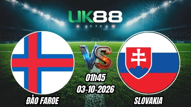 UK88 Soi kèo Đảo Faroe vs Slovakia | 01h45 - 03/10/2026 - Nations League