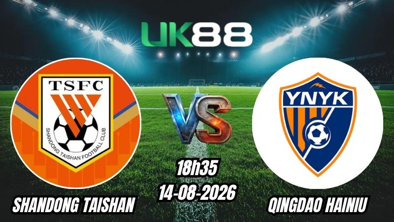 UK88 Soi kèo Shandong Taishan vs Qingdao Hainiu | 18h35 - 14/08/2026 - Chinese Super League