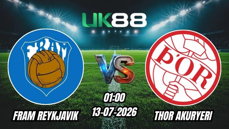 UK88 Soi kèo Fram Reykjavik vs Thor Akureyri | 01h00 – 13/07/2026 – VĐQG Iceland
