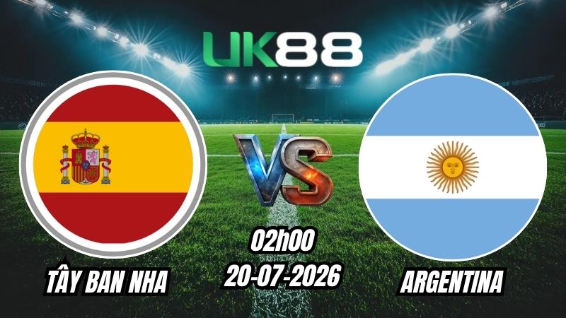 UK88 Soi kèo Tây Ban Nha vs Argentina | 02h00 – 20/07/2026 – World Cup 2026