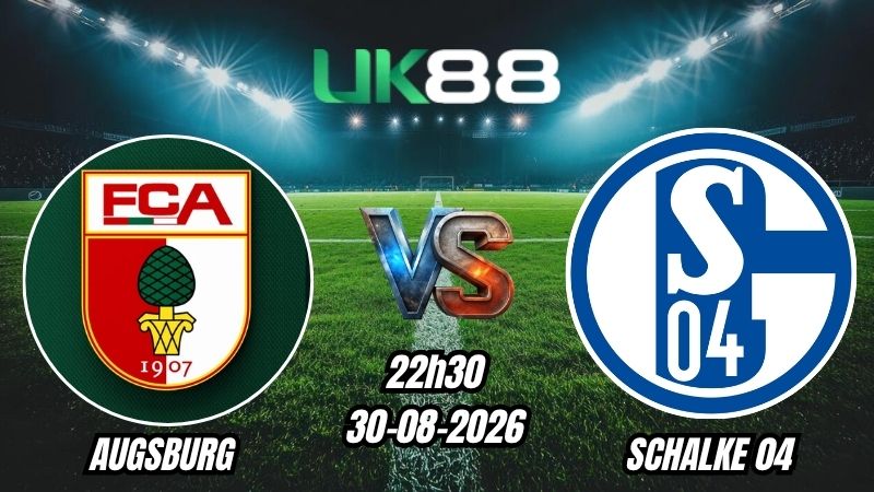 UK88 Soi kèo Augsburg vs Schalke 04 | 22h30 – 30/08/2026 – Bundesliga