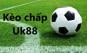UK88 Kinh nghiệm chơi Kèo chấp Uk88 mới nhất 2025