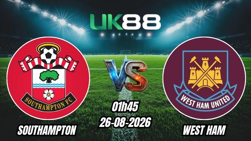 UK88 Soi kèo Southampton vs West Ham | 01h45 – 26/08/2026 – EFL Cup