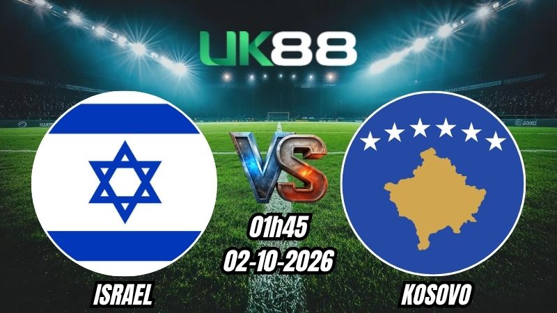 UK88 Soi kèo Israel vs Kosovo | 01h45 - 02/10/2026 | Nations League