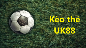 UK88 Kinh nghiệm chơi Kèo thẻ Uk88 dành cho tân thủ