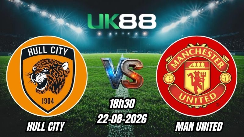 UK88 Soi kèo Hull City vs Man United | 18h30 – 22/08/2026 – Ngoại Hạng Anh