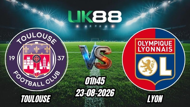 UK88 Soi kèo Toulouse vs Lyon | 01h45 – 23/08/2026 – Ligue 1