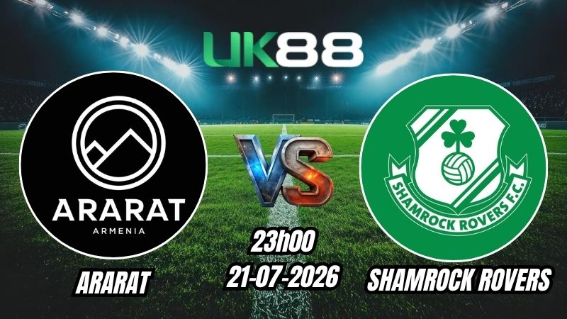 UK88 Soi kèo Ararat vs Shamrock Rovers | 23h00 – 21/07/2026 – Play-off Champions League