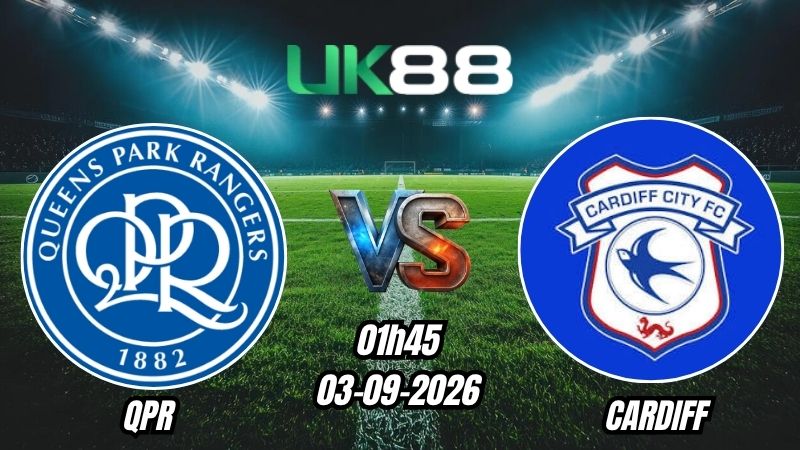 UK88 Soi kèo QPR vs Cardiff | 01h45 – 03/09/2026 – Championship