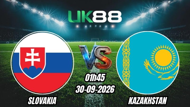UK88 Soi kèo Slovakia vs Kazakhstan | 01h45 - 30/09/2026 - Nations League