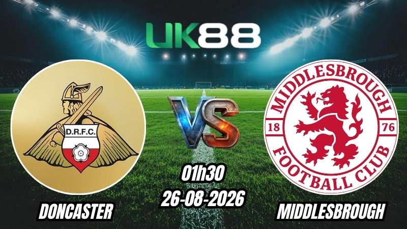 UK88 Soi kèo Doncaster vs Middlesbrough | 01h30 – 26/08/2026 – EFL Cup