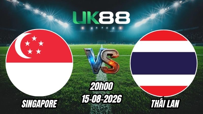 UK88 Soi kèo Singapore vs Thái Lan | 20h00 - 15/08/2026 - ASEAN Cup 2026