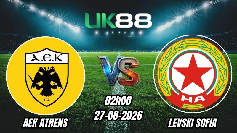 UK88 Soi kèo AEK Athens vs Levski Sofia | 02h00 – 27/08/2026 – Play-off Champions League
