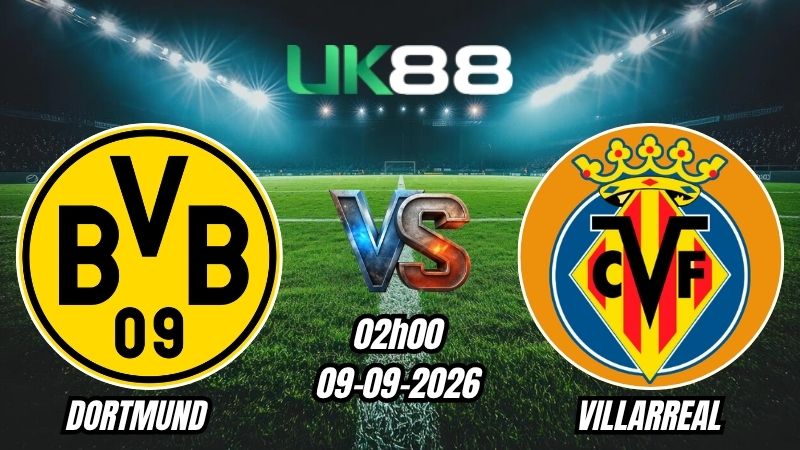 UK88 Soi kèo Dortmund vs Villarreal | 02h00 – 09/09/2026 – Champions League
