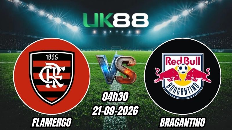 UK88 Soi kèo Flamengo vs Bragantino | 04h30 - 21/09/2026 - Serie A Brazil