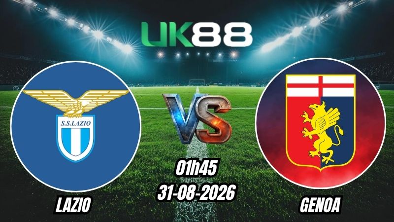 UK88 Soi kèo Lazio vs Genoa | 01h45 – 31/08/2026 – Serie A