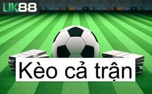 UK88 Đọc Kèo Cả Trận UK88 | Hướng Dẫn Bắt Kèo Chuẩn Từ A-Z
