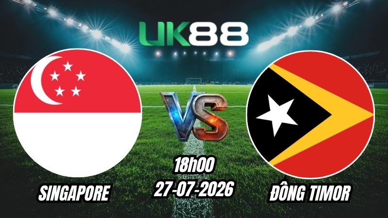 UK88 Soi kèo Singapore vs Đông Timor | 18h00 – 27/07/2026 – ASEAN Cup 2026