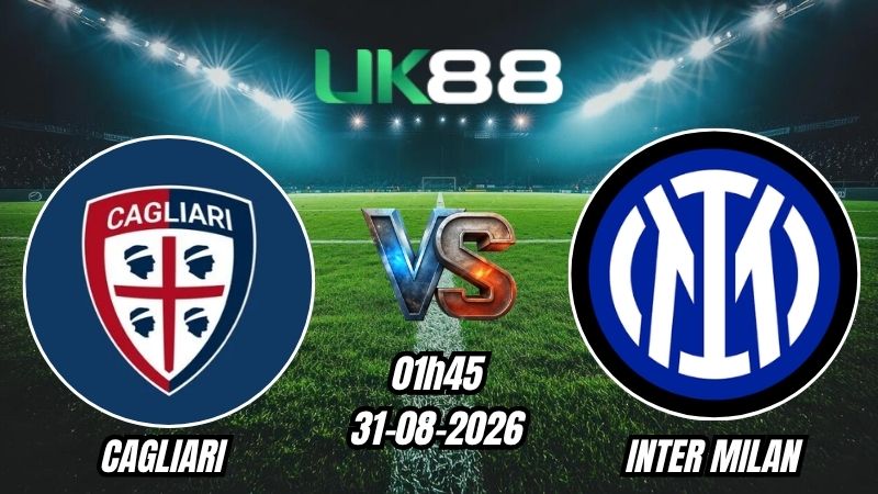 UK88 Soi kèo Cagliari vs Inter Milan | 01h45 – 31/08/2026 – Serie A