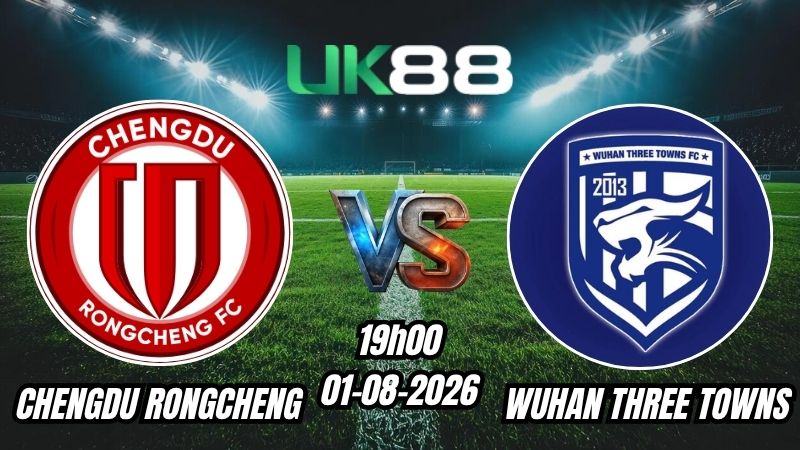 UK88 Soi kèo Chengdu Rongcheng vs Wuhan Three Towns | 19h00 – 01/08/2026 – Chinese Super League