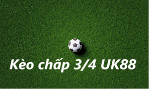 UK88 Chia sẻ thủ thuật cá cược Kèo chấp 3/4 Uk88 mới nhất