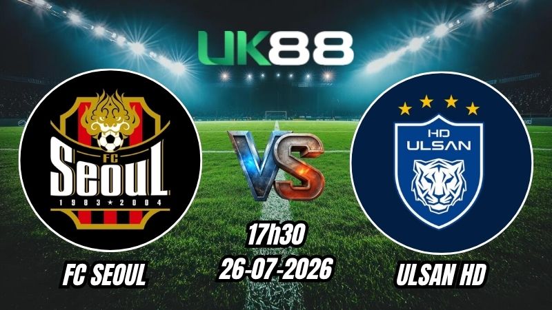 UK88 Soi kèo FC Seoul vs Ulsan HD | 17h30 – 26/07/2026 – K League 1