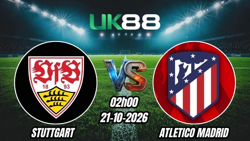 UK88 Soi kèo Stuttgart vs Atletico Madrid | 02h00 - 21/10/2026 | Champions League