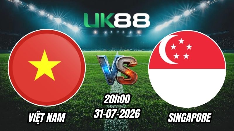 UK88 Soi kèo Việt Nam vs Singapore | 20h00 – 31/07/2026 – ASEAN Cup 2026
