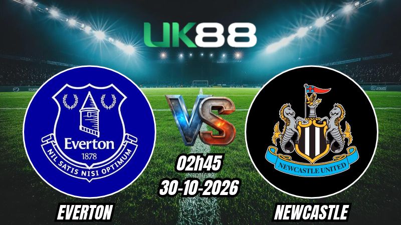 UK88 Soi kèo Everton vs Newcastle | 02h45 ngày 30/10/2026 | EFL Cup