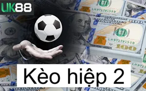 UK88 Soi Kèo Hiệp 2 UK88 | Nắm Bắt Thời Cơ Để Thắng Lớn