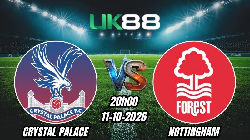 UK88 Soi kèo Crystal Palace vs Nottingham | 20h00 - 11/10/2026 | Ngoại Hạng Anh